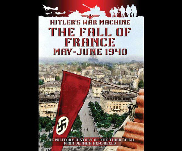 Hitler's War Machine: The Fall of France May-June 1940